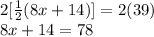 2[\frac{1}{2}(8x+14)]=2(39)\\ 8x+14=78