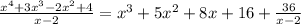 \frac{x^4+3x^3-2x^2+4}{x-2}=x^3+5x^2+8x+16+\frac{36}{x-2}