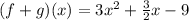 (f + g) (x) = 3x^{2} + \frac {3}{2} x - 9