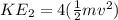 KE_{2} = 4(\frac{1}{2}mv^2)
