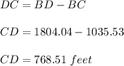 DC=BD-BC\\\\CD=1804.04-1035.53\\\\CD=768.51\ feet