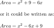 Area=x^2+9-6x\\\\\text{or\ it\ could\ be\ written\ as:}\\\\Area=x^2-6x+9