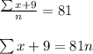 \frac{\sum x+9}{n}=81\\\\\sum x+9=81n
