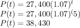 P(t) = 27,400(1.07)^t\\P(t) = 27,400(1.07)^(5)\\P(t) = 38,430