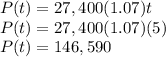 P(t) = 27,400(1.07)t\\P(t) = 27,400(1.07)(5)\\P(t) = 146,590