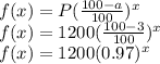 f(x)=P(\frac{100-a}{100})^x\\f(x)=1200(\frac{100-3}{100})^x\\f(x)=1200(0.97)^x