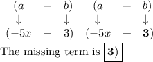 \begin{array}{cclccl}(a & - & b) & (a & + & b)\\\downarrow & & \downarrow & \downarrow & & \downarrow \\(-5x & - & 3) & (-5x & + & \mathbf{3)} \\\end{array}\\\\\text{The missing term is }\boxed{\mathbf{3)}}