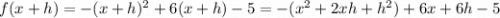 f(x+h) = -(x+h)^2+6(x+h)-5 = -(x^2+2xh+h^2)+6x+6h-5