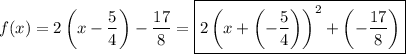 f(x)=2\left(x-\dfrac{5}{4}\right)-\dfrac{17}{8}=\boxed{2\left(x+\left(-\dfrac{5}{4}\right)\right)^2+\left(-\dfrac{17}{8}\right)}