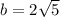 b=2\sqrt{5}