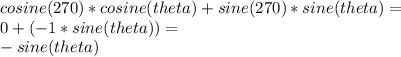 cosine (270) * cosine (theta) + sine (270) * sine (theta) =\\0 + (- 1 * sine (theta)) =\\-sine (theta)