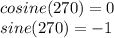 cosine (270) = 0\\sine (270) = - 1