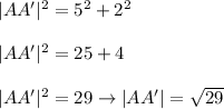 |AA'|^2=5^2+2^2\\\\|AA'|^2=25+4\\\\|AA'|^2=29\to|AA'|=\sqrt{29}