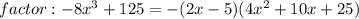 factor: -8x^{3} +125 = -(2x-5)(4x^2 +10x+25)