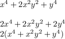 x^4 +2x^2y^2+y^4\\\\2x^4+2x^2y^2+2y^4\\2(x^4+x^2y^2+y^4)