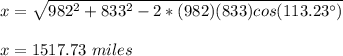 x = \sqrt{982^2 + 833^2 -2*(982)(833)cos(113.23\°)}\\\\x =1517.73\ miles