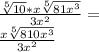 \frac {\sqrt [5] {10} * x \sqrt [5] {81x ^ 3}} {3x ^ 2} =\\\frac {x \sqrt [5] {810x ^ 3}} {3x ^ 2}