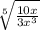 \sqrt [5] {\frac {10x} {3x ^ 3}}