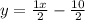 y = \frac{1x}{2}-\frac{10}{2}