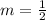 m = \frac{1}{2}