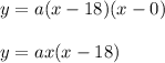 y=a(x-18)(x-0)\\\\y=ax(x-18)
