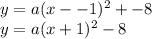 y=a(x--1)^2+-8\\y=a(x+1)^2-8