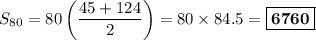 S_{80} = 80 \left(\dfrac{45 + 124 }{2}\right) = 80 \times 84.5= \boxed{\mathbf{6760}}
