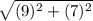 \sqrt{(9)^2+(7)^2}