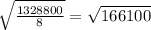 \sqrt{\frac{1328800}{8}}=\sqrt{166100}