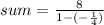 sum=\frac{8}{1-(-\frac{1}{4})}