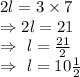 2l=3\times7\\\Rightarrow2l=21\\\Rightarrow\ l=\frac{21}{2}\\\Rightarrow\ l=10\frac{1}{2}