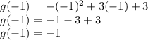 g(-1)=-(-1)^2+3(-1)+3\\g(-1)=-1-3+3\\g(-1)=-1