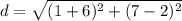 d=\sqrt{(1+6)^{2}+(7-2)^{2}}