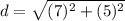 d=\sqrt{(7)^{2}+(5)^{2}}