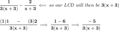 \bf \cfrac{1}{3(x+3)}-\cfrac{2}{x+3}\impliedby \textit{so our LCD will then be }3(x+3) \\\\\\ \cfrac{(1)1~~~~-~~~~(3)2}{3(x+3)}\implies \cfrac{1-6}{3(x+3)}\implies \cfrac{-5}{3(x+3)}