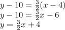 y-10=\frac{3}{2}(x-4)\\y-10 = \frac{3}{2}x - 6\\y=\frac{3}{2}x +4