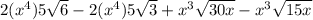 2(x^{4})5\sqrt{6}-2(x^{4})5\sqrt{3}+x^{3}\sqrt{30x} -x^{3}\sqrt{15x}
