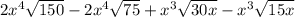 2x^{4}\sqrt{150}-2x^{4} \sqrt{75}+x^{3}\sqrt{30x} -x^{3}\sqrt{15x}