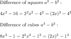 \text{Difference of squares}\ a^2-b^2:\\\\4x^2-16=2^2x^2-4^2=(2x)^2-4^2\\\\\text{Difference of cubes}\ a^3-b^3:\\\\8x^3-1=2^3x^3-1^3=(2x)^3-1^3