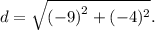 d =  \sqrt{  {( - 9)}^{2} +( - 4)^{2} } .