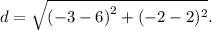 d =  \sqrt{ {( - 3-6)}^{2} +( - 2-2)^{2} } .