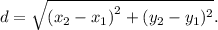 d =  \sqrt{ {(x_2-x_1)}^{2} +(y_2-y_1)^{2} } .