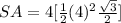 SA=4[\frac{1}{2}(4)^{2}\frac{\sqrt{3}}{2}]