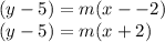 (y-5)=m(x--2)\\(y-5)=m(x+2)