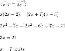 \frac{x}{2x+7}=\frac{x-3}{2x-2}\\ \\x(2x-2)=(2x+7)(x-3)\\ \\2x^{2}-2x=2x^{2}-6x+7x-21\\ \\3x=21\\ \\x=7\ units