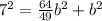 7^2 =\frac{64}{49}b^2+b^2