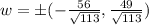 w = \pm (-\frac{56}{\sqrt{113}}, \frac{49}{\sqrt{113}})