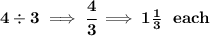 \bf 4\div 3\implies \cfrac{4}{3}\implies 1\frac{1}{3}~~each