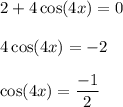 2+4\cos (4x)=0\\\\4\cos (4x)=-2\\\\\cos(4x)=\dfrac{-1}{2}