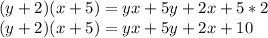 (y + 2) (x + 5) = yx + 5y + 2x + 5 * 2\\(y + 2) (x + 5) = yx + 5y + 2x + 10